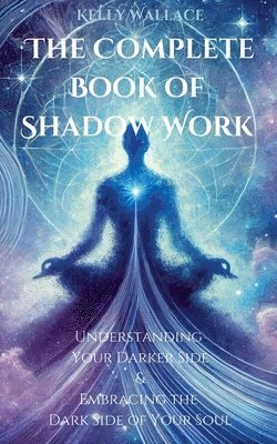 Kelly Wallace - Complete Book of Shadow Work, Häftad. Tillgänglighet: Lägg i varukorg