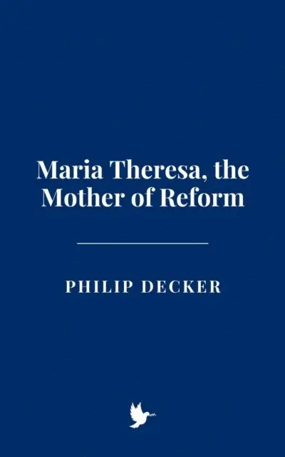 Maria Theresa, the Mother of Reform