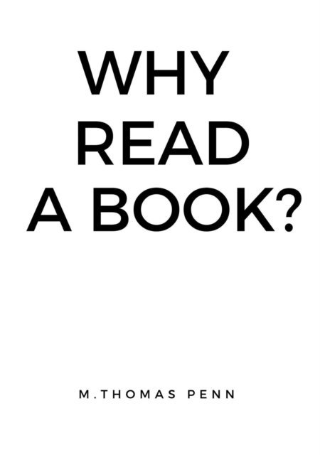 Thomas PENN - Why Read A Book?, E-bok