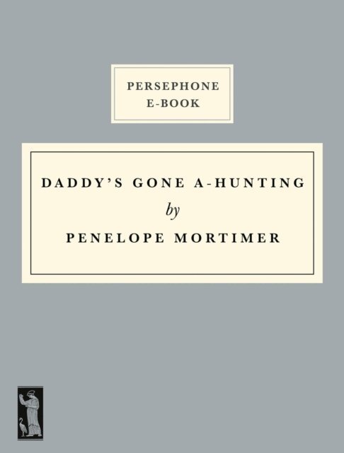 Penelope Mortimer - Daddy's Gone A-Hunting, E-bok