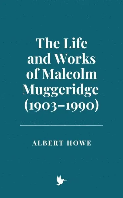 Albert Howe - Life and Works of Malcolm Muggeridge (1903-1990), E-bok. Tillgänglighet: Lägg i varukorg
