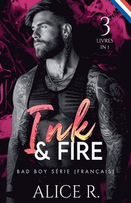 Alice R Français - Ink & Fire Bad Boy Série, 3 Livres en 1! (Français), Häftad