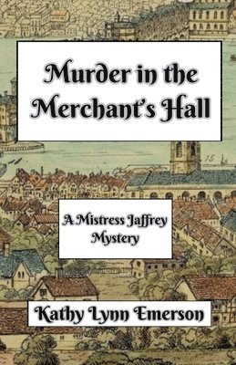 Kathy Lynn Emerson - Murder in the Merchant's Hall, Häftad