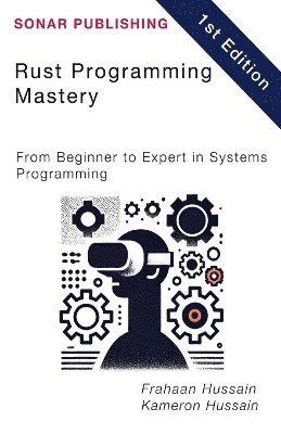 Kameron Hussain, Frahaan Hussain - Rust Programming Mastery, Häftad