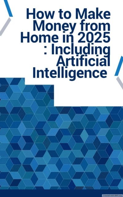 Lazarus - How to Make Money from Home in 2025 : Including Artificial Intelligence, E-bok