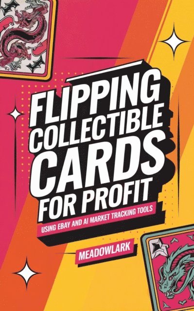 Silas Meadowlark - Flipping Collectible Cards for Profit Using eBay and AI Market Tracking Tools, E-bok. Tillgänglighet: Lägg i varukorg