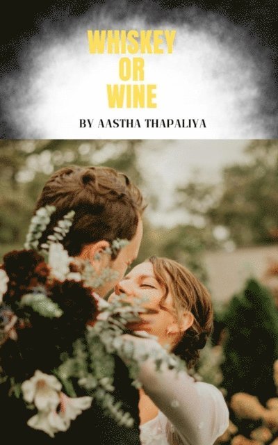 Aastha Thapaliya - Whiskey Or Wine, E-bok