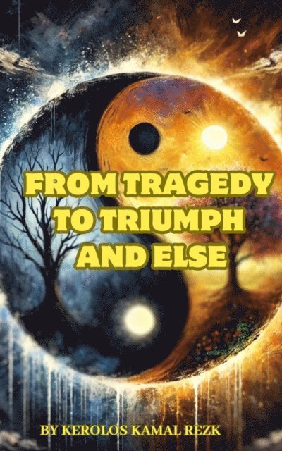 kerolos kamal rezk - From Tragedy to Triumph and Else, E-bok. Tillgänglighet: Lägg i varukorg