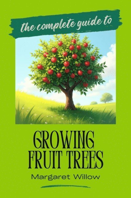 Margaret Willow - Growing Fruit Trees - The Complete Guide, E-bok