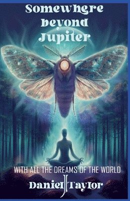 Daniel J Taylor, Simona Noir - Somewhere Beyond Jupiter - With All the Dreams of the World, Häftad