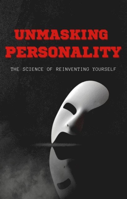 F.G. Cardin - Unmasking Personality The Science of Reinventing Yourself, E-bok