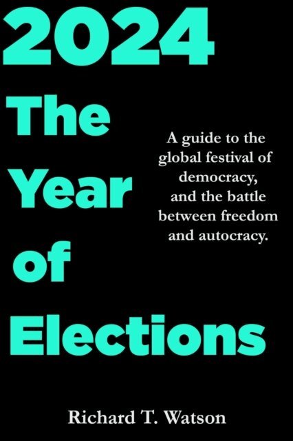 Richard T. Watson - 2024: The Year of Elections, E-bok