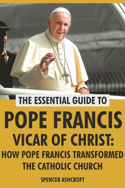 Spencer Ashcroft - Pope Francis Vicar of Christ: How Pope Francis Transformed the Catholic Church, E-bok. Tillgänglighet: Lägg i varukorg