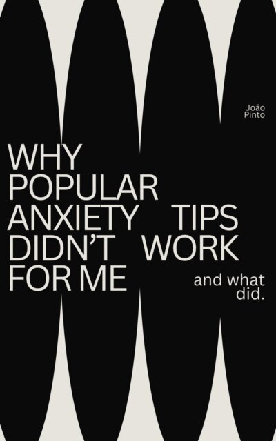 Joao Pinto - Why Popular Anxiety Tips Did Not Work for Me (And What Did), E-bok