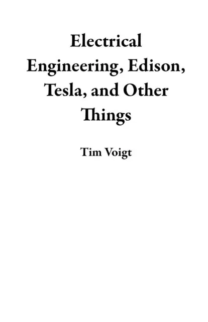 Tim Voigt - Electrical Engineering, Edison, Tesla, and Other Things, E-bok. Tillgänglighet: Lägg i varukorg