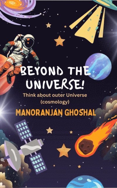 manoranjan ghoshal - Beyond the Universe!, E-bok