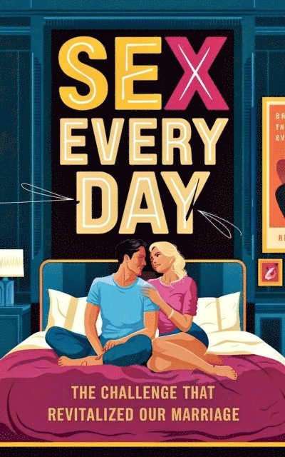 Laura and Javier - Sex Every Day  The Challenge That Revitalized Our Marriage, E-bok