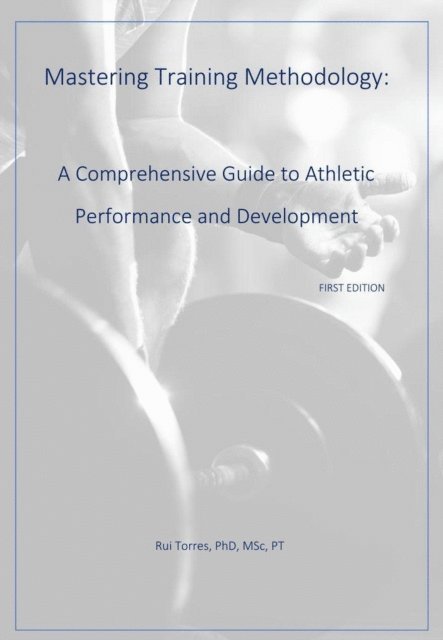 Rui Torres - Mastering Training Methodology:  A Comprehensive Guide to Athletic Performance and Development, E-bok. Tillgänglighet: Lägg i varukorg