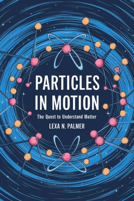 Lexa N. Palmer - Particles in Motion: The Quest to Understand Matter, E-bok. Tillgänglighet: Lägg i varukorg