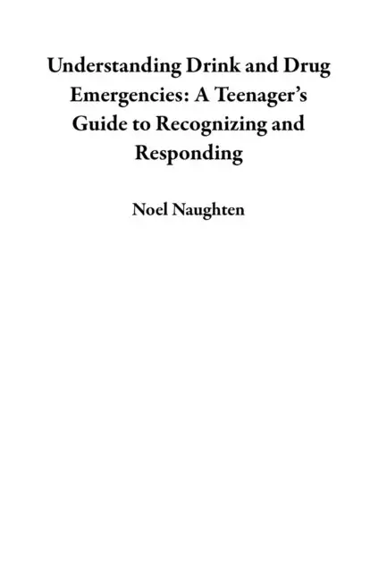 Noel Naughten - Understanding Drink and Drug Emergencies: A Teenager's Guide to Recognizing and Responding, E-bok. Tillgänglighet: Lägg i varukorg
