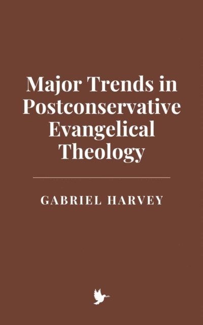 Gabriel Harvey - Major Trends in Postconservative Evangelical Theology, E-bok
