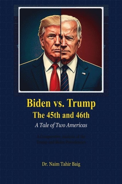 Dr Naim Tahir Baig - Biden vs. Trump The 45th and 46th:  A Tale of Two Americas, E-bok. Tillgänglighet: Lägg i varukorg