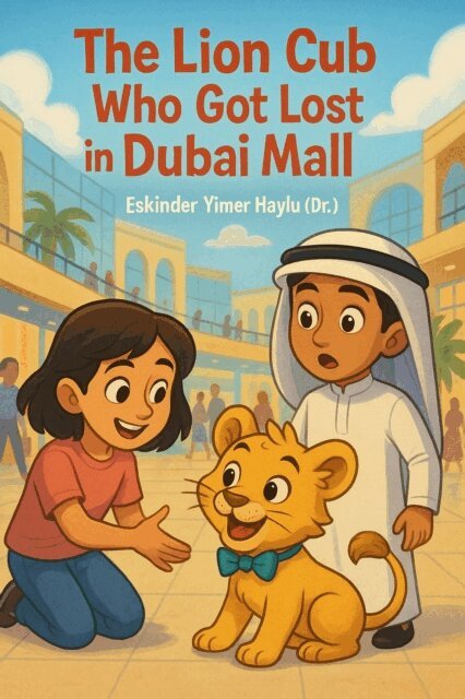 Eskinder Yimer Haylu - Lion Cub Who Got Lost in Dubai Mall, E-bok
