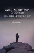 Angst und Depression überwinden - Den Geist neu schreiben