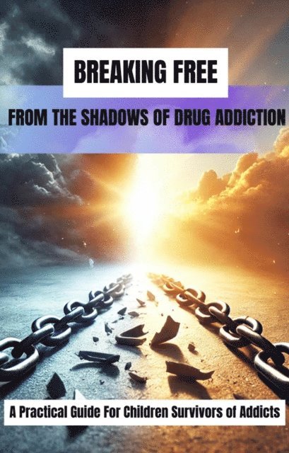Kristina Jones - Breaking Free From The Shadows of Drug Addiction, E-bok