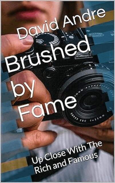 David Andre - Brushed by Fame: Up Close With The Rich and Famous, E-bok