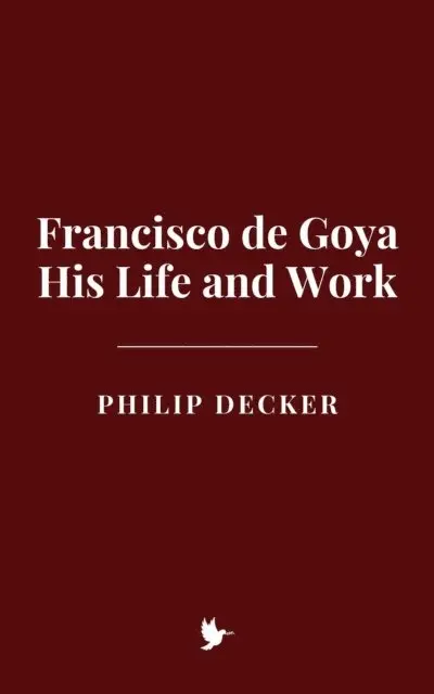Philip Decker - Francisco de Goya: His Life and Work, E-bok. Tillgänglighet: Lägg i varukorg