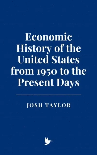 Josh Taylor - Economic History of the United States from 1950 to the Present Days, E-bok. Tillgänglighet: Lägg i varukorg