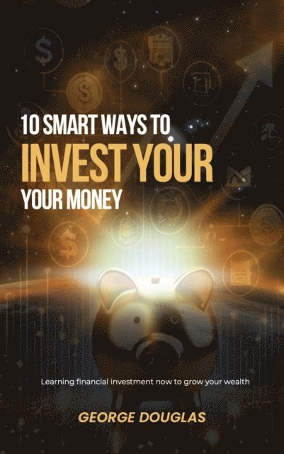 George Douglas - 10 Smart Ways to Invest Your Money Today, E-bok. Tillgänglighet: Lägg i varukorg