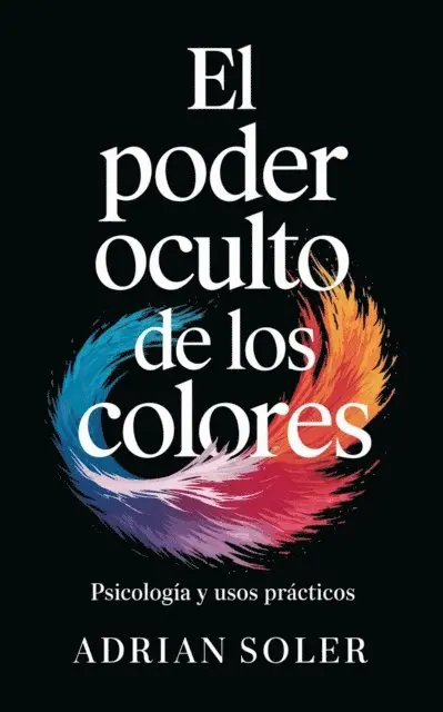 Adrian Soler - El Poder Oculto de los Colores: Psicologia y Usos Practicos, E-bok. Tillgänglighet: Lägg i varukorg