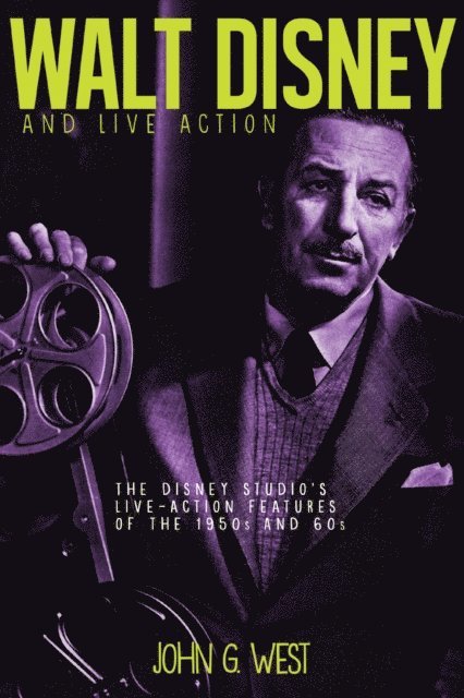 John G. West - Walt Disney and Live Action: The Disney Studio's Live-Action Features of the 1950s and 60s, E-bok