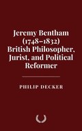 Jeremy Bentham (1748-1832) British Philosopher, Jurist, and Political Reformer