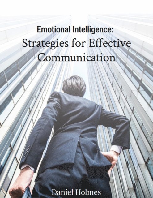 Daniel Holmes - Emotional Intelligence: Strategies for Effective Communication, E-bok
