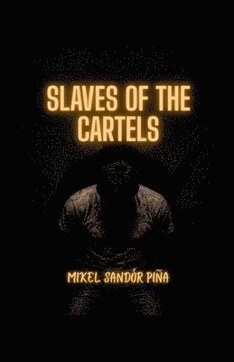 Mikel Sandór Piña - Slaves of the Cartels, Häftad
