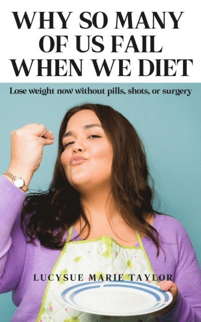 LucySueMarie - Why So Many Of Us Fail When We Diet, E-bok. Tillgänglighet: Lägg i varukorg
