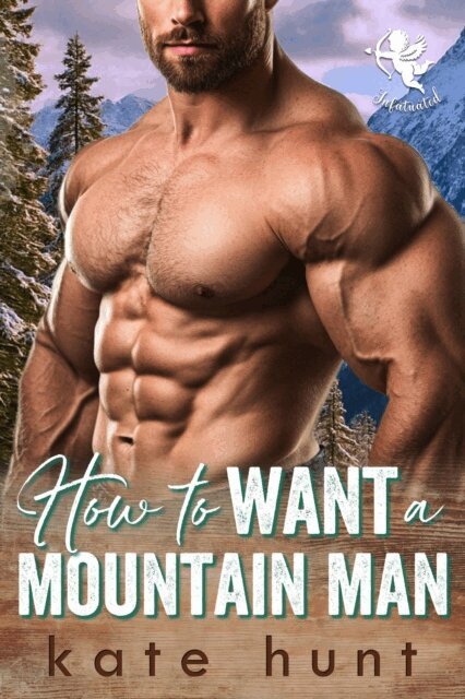 Kate Hunt - How to Want A Mountain Man, E-bok