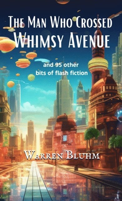 Warren Bluhm - Man Who Crossed Whimsy Avenue, E-bok