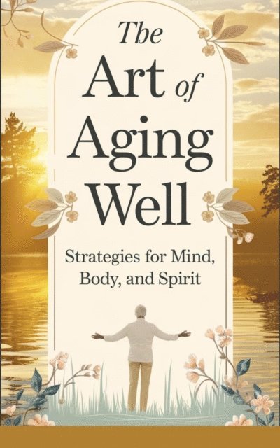 Timothy Scott Phillips - Art of Aging Well:, E-bok