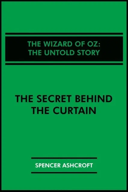 Spencer Ashcroft - Wizard of Oz, The Untold Story: The Secret Behind the Curtain, E-bok. Tillgänglighet: Lägg i varukorg