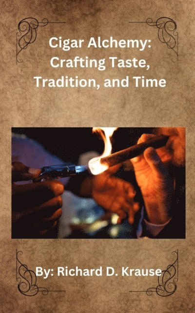 Cigar Alchemy: Crafting Taste, Tradition, and Time