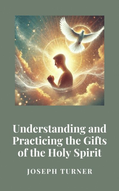 Joseph Turner - Understanding and Practicing the Gifts of the Holy Spirit, E-bok