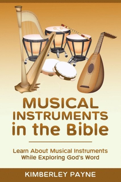 Kimberley Payne - Musical Instruments in the Bible: Learn About Musical Instruments While Exploring God's Word, E-bok. Tillgänglighet: Lägg i varukorg