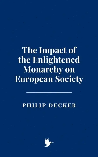 Philip Decker - Impact of the Enlightened Monarchy on European Society, E-bok. Tillgänglighet: Lägg i varukorg