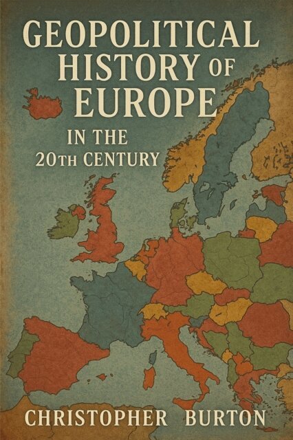 Christopher Burton - Geopolitical History of Europe in the 20th Century, E-bok