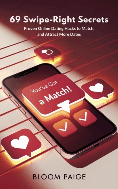 Bloom Paige - 69 Swipe-Right Secrets: Proven Online Dating Hacks to Match, Message, and Attract More Dates, E-bok. Tillgänglighet: Lägg i varukorg