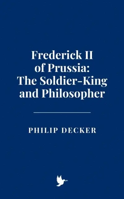 Philip Decker - Frederick II of Prussia: The Soldier-King and Philosopher, E-bok. Tillgänglighet: Lägg i varukorg
